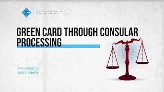 CLCMA Changing the Game | Green Card Through Consular Processing