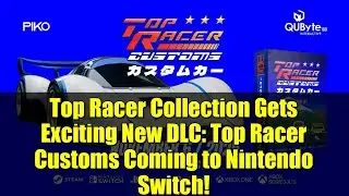 Top Racer Collection Gets Exciting New DLC: Top Racer Customs Coming to Nintendo Switch!