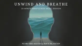 Unwind and Breathe: A 20-Minute Mindfulness Music Session