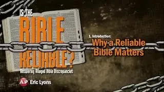 Why a Reliable Bible Matters - Eric Lyons (Session 1)