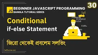30. Conditional if-else Statement | Beginner JavaScript Programming Bangla