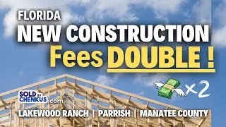 Florida Housing Costs JUMP! | New Construction fees DOUBLE in Lakewood Ranch & Manatee County