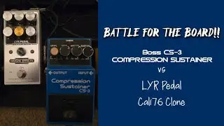 Battle for the Board!! Boss CS-3 Compressor Sustainer vs LYR Pedal Cali76 Clone