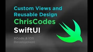 ChrisCodes - SwiftUI - Part 5 - User Interface Development (Custom Views)