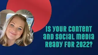 Is Your Content And Social Media Ready For 2022?