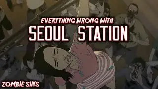 Everything Wrong with Seoul Station (Zombie Sins)
