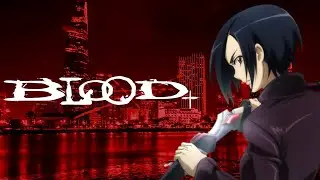 The Creation of Blood+ | Anime Spotlight