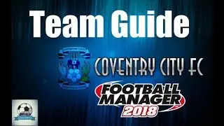 Football Manager 2018 Coventry City Team & Tactics Guide - FM18