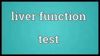 Liver function test Meaning
