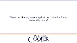 Where can I file my lawsuit against the cruise line for my cruise ship injury?