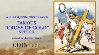 CoinWeek: William Jennings Bryan's Cross of Gold Speech (Audio)