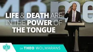 Life and Death are in the Power of the Tongue ⎮ Theo Wolmarans