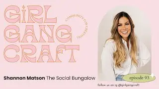 The Social Bungalow ft. Shannon Matson on Girl Gang Craft the Podcast