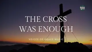 The Cross Was Enough | Christian Worship Song | Official Lyric Video