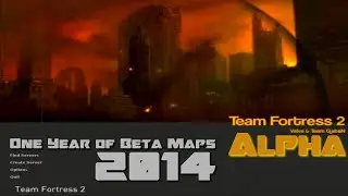 TF2 Invasion Alpha - Cut Content - One Year of Beta Maps - 2014
