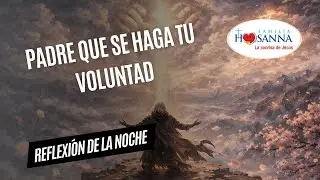Padre que se haga Tu Voluntad #ReflexiónDeNoche   Jueves 8 Enero 2026 #PadreJohn #FamiliaHosanna