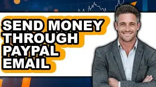 How to Send Money Through PayPal Email in 2025 - Easy Guide