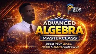 Advanced Algebra Made Easy | WAEC &bull; NECO &bull; JAMB Masterclass  #seo 
