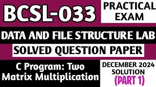 P1- C: Matrix Multiplication | Bcsl 033 Practical Exam | Bcsl33 Viva Questions | Bcsl033 Lab Paper