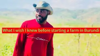What I wish I knew before I starting a farm in Burundi 🇧🇮