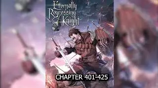 Eternally Regressing Knight (The Knight Only Lives Today) Ch. 401-425 | Audiobook |