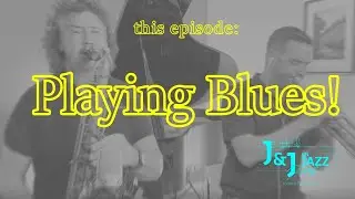 J&J on Jazz | Playing The Blues!