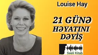 Səsli Kitab. Louise Hay - 21 G&Uuml;NƏ HƏYATINI DƏYİŞ (səsləndirmə: Sara Murtuzayeva)