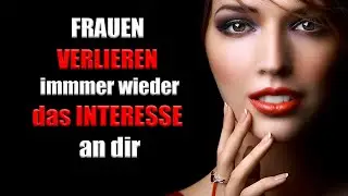 Frauen verlieren immer wieder das Interesse, obwohl sie anfangs begeistert waren - DARAN liegts