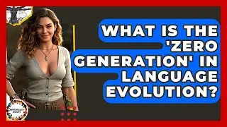 What Is The 'zero Generation' In Language Evolution? - Anthropology Insights