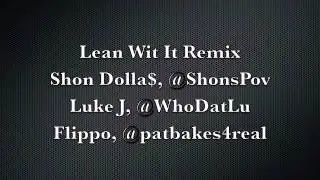Lean Wit It Remix - Shon Dolla$, Luke J, Flippo
