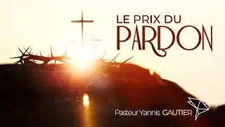 Le prix du pardon | Pasteur Yannis GAUTIER