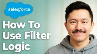 How To Use Filter Logic In Salesforce Lightning Reports [2025 Guide]