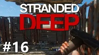 Stranded Deep - Make Your House a Home - PART #16 (FINALE)