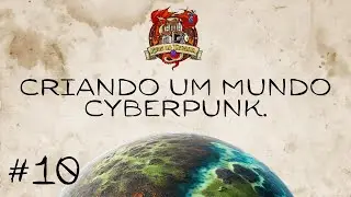 Criando Mundos: Cyberpunk | Worldbuilding RPG #10