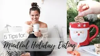MINDFUL HOLIDAY EATING | 5 TIPS TO DITCH THE FOOD GUILT