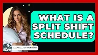 What Is A Split Shift Schedule? - Sleep Wellness Workshop