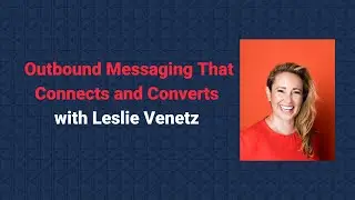 Outbound Messaging That Connects and Converts with Leslie Venetz