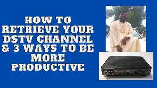 how to retrieve your dstv channel &3 ways to be more productive.  dstv specialist