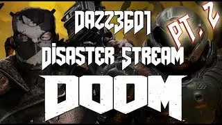 Dazz3601 Disaster Stream - Doom 2016 (Ultra-Violence) Part 2