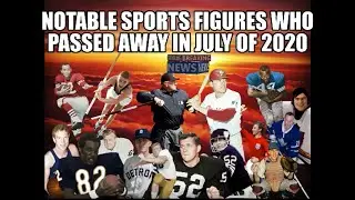 Notable Sports figures from the NFL, MLB, NHL, NASCAR, among others who died during July 2020