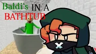 How just how (Baldi's in a bathtub)