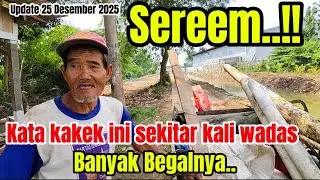SEreemm..!! KATA KAKEK INI SEKITAR KALI WADAS BANYAK BEGALNYA..!! 