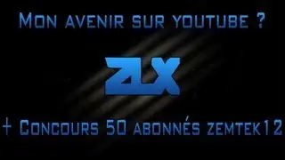 [BO2] Mon avenir sur youtube, nouvelle chaine ? Fin de youtube ? + Concours 50 abonn&eacute;s zemtek12 !