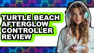 Turtle Beach Afterglow Controller Review - Is It Worth it?
