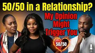 50/50 in a Relationship? My Opinion Might Trigger You!