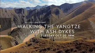 National Geographic Asia:- Walking the Yangtze with Ash Dykes