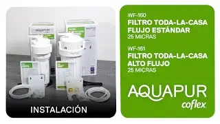 Instalación: Filtros Toda-La-Casa Alto Flujo y Flujo Estándar AQUAPUR Coflex