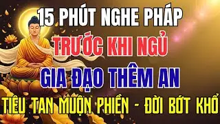 15 Phút Nghe Pháp Trước Khi Ngủ – Gia Đạo Thêm An, Tiêu Tan Muộn Phiền, Đời Bớt Khổ