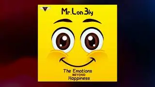 mr.lon3ly - The Emotions Beyond Happiness (Official Audio)