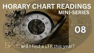 HORARY CHART READING - mini-series 08 - Will I find a LTR this year?